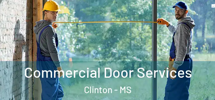 Commercial Door Services Clinton - MS