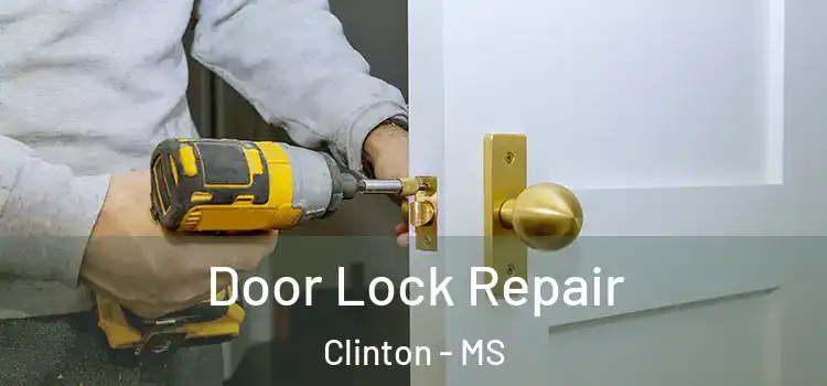 Door Lock Repair Clinton - MS
