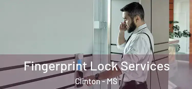  Fingerprint Lock Services Clinton - MS