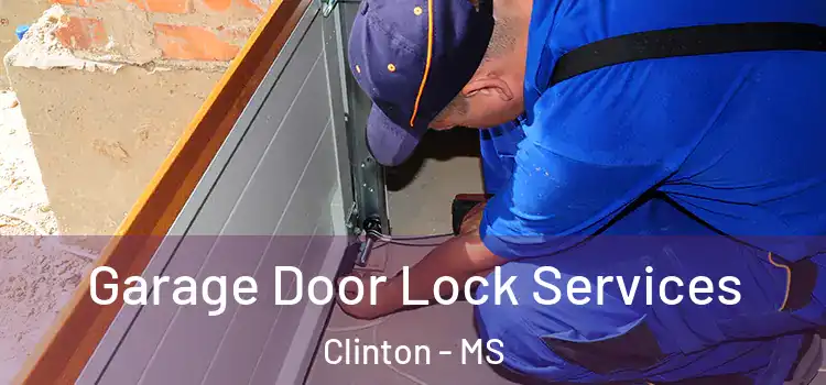 Garage Door Lock Services Clinton - MS