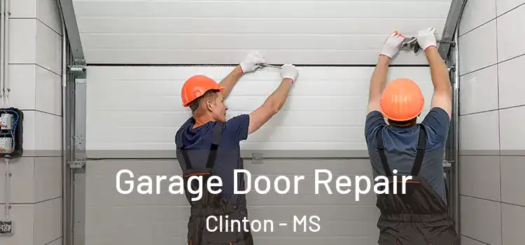  Garage Door Repair Clinton - MS