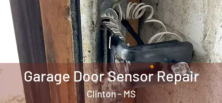Garage Door Sensor Repair Clinton - MS