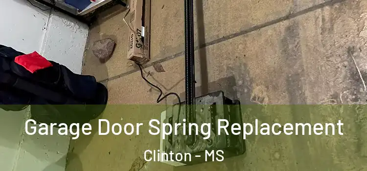  Garage Door Spring Replacement Clinton - MS
