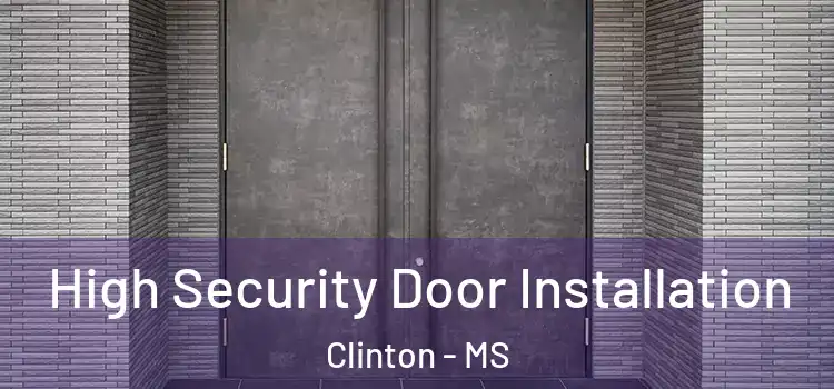  High Security Door Installation Clinton - MS