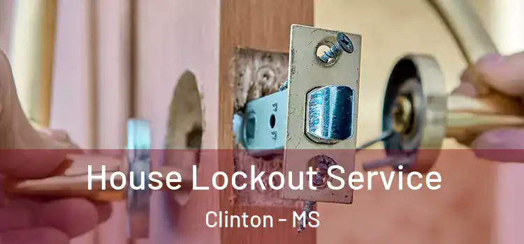 House Lockout Service Clinton - MS