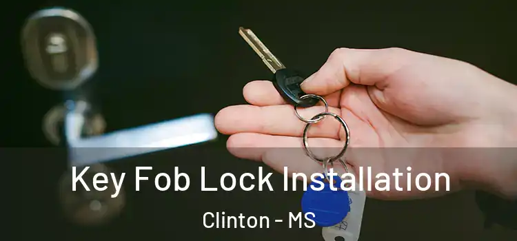  Key Fob Lock Installation Clinton - MS