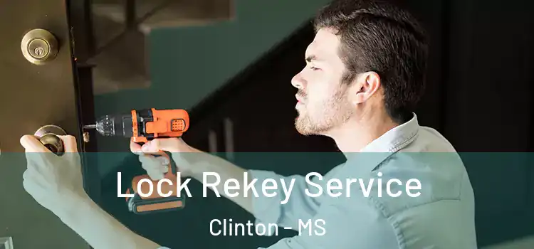 Lock Rekey Service Clinton - MS