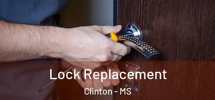  Lock Replacement Clinton - MS