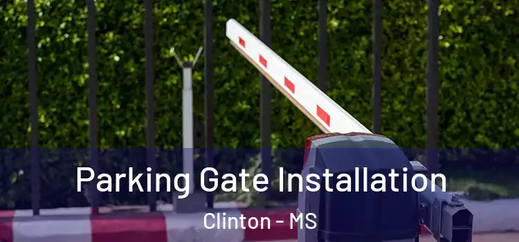 Parking Gate Installation Clinton - MS